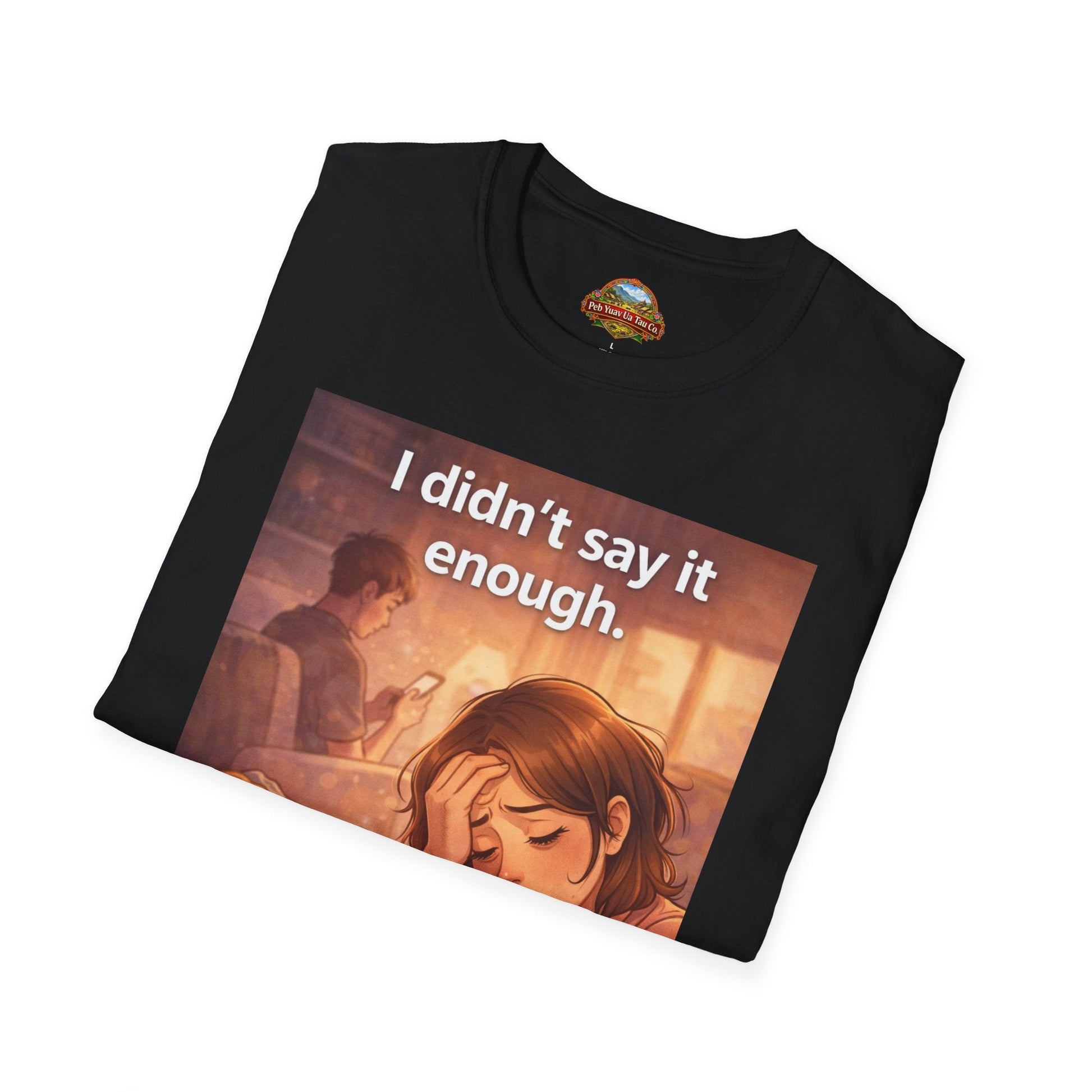 “I Didn’t Say It Enough” – Emotional Mom Gift T-Shirt | Meaningful Mother’s Day Shirt - Peb Yuav Ua Tau Co.