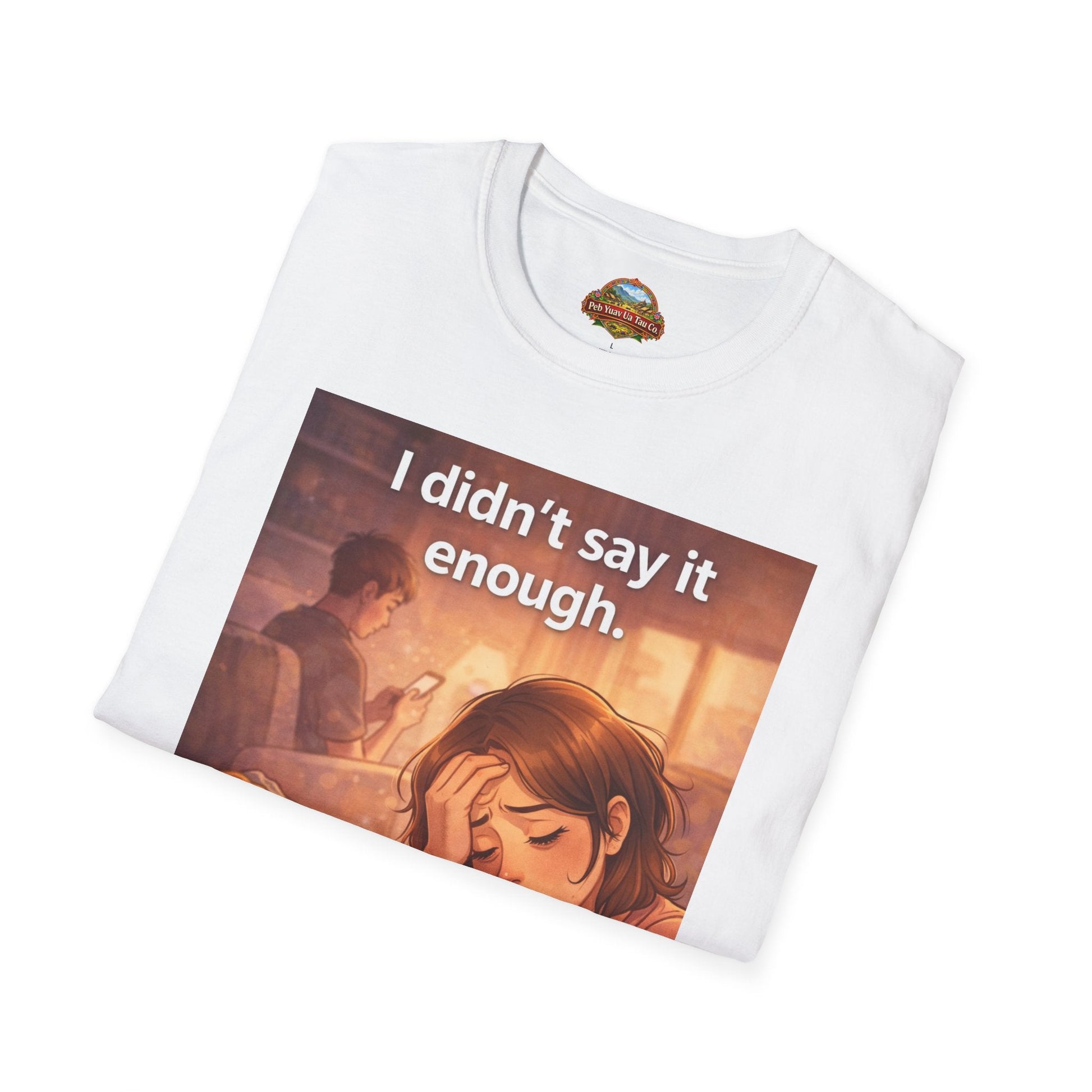 “I Didn’t Say It Enough” – Emotional Mom Gift T-Shirt | Meaningful Mother’s Day Shirt - Peb Yuav Ua Tau Co.