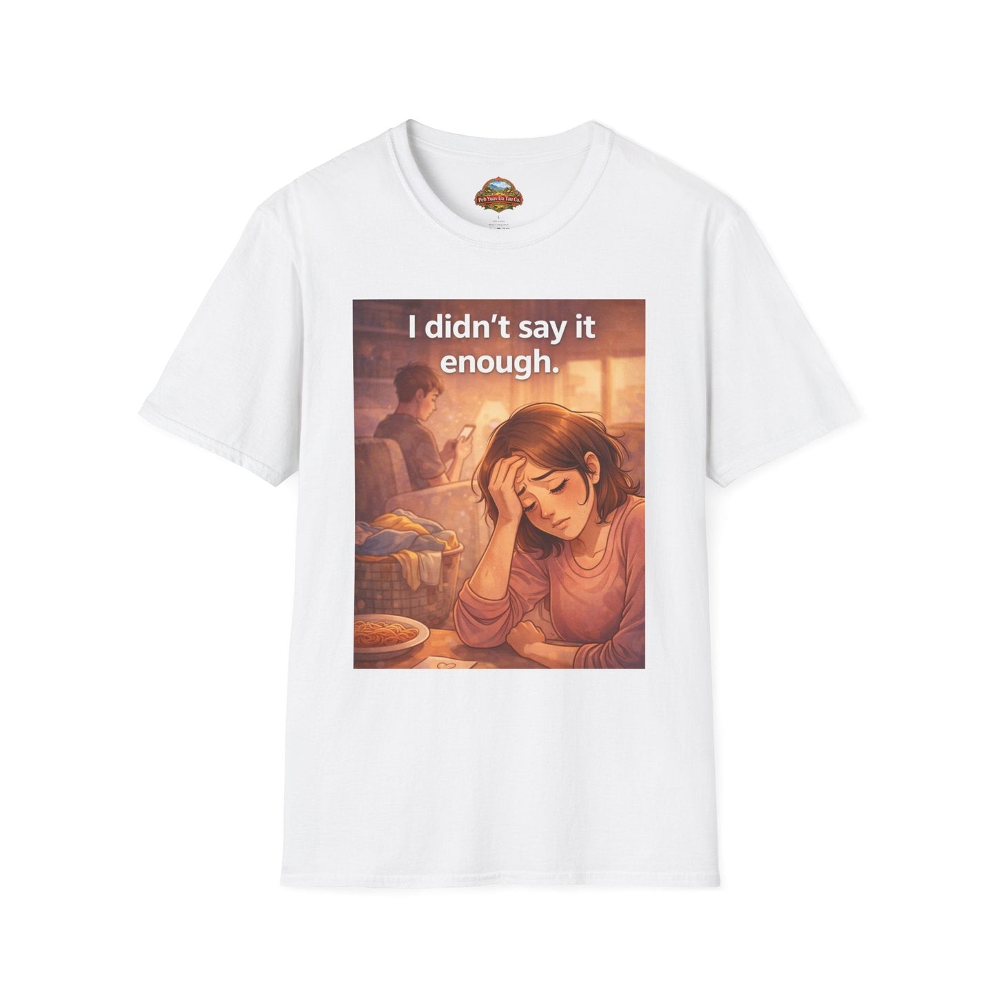 “I Didn’t Say It Enough” – Emotional Mom Gift T-Shirt | Meaningful Mother’s Day Shirt - Peb Yuav Ua Tau Co.
