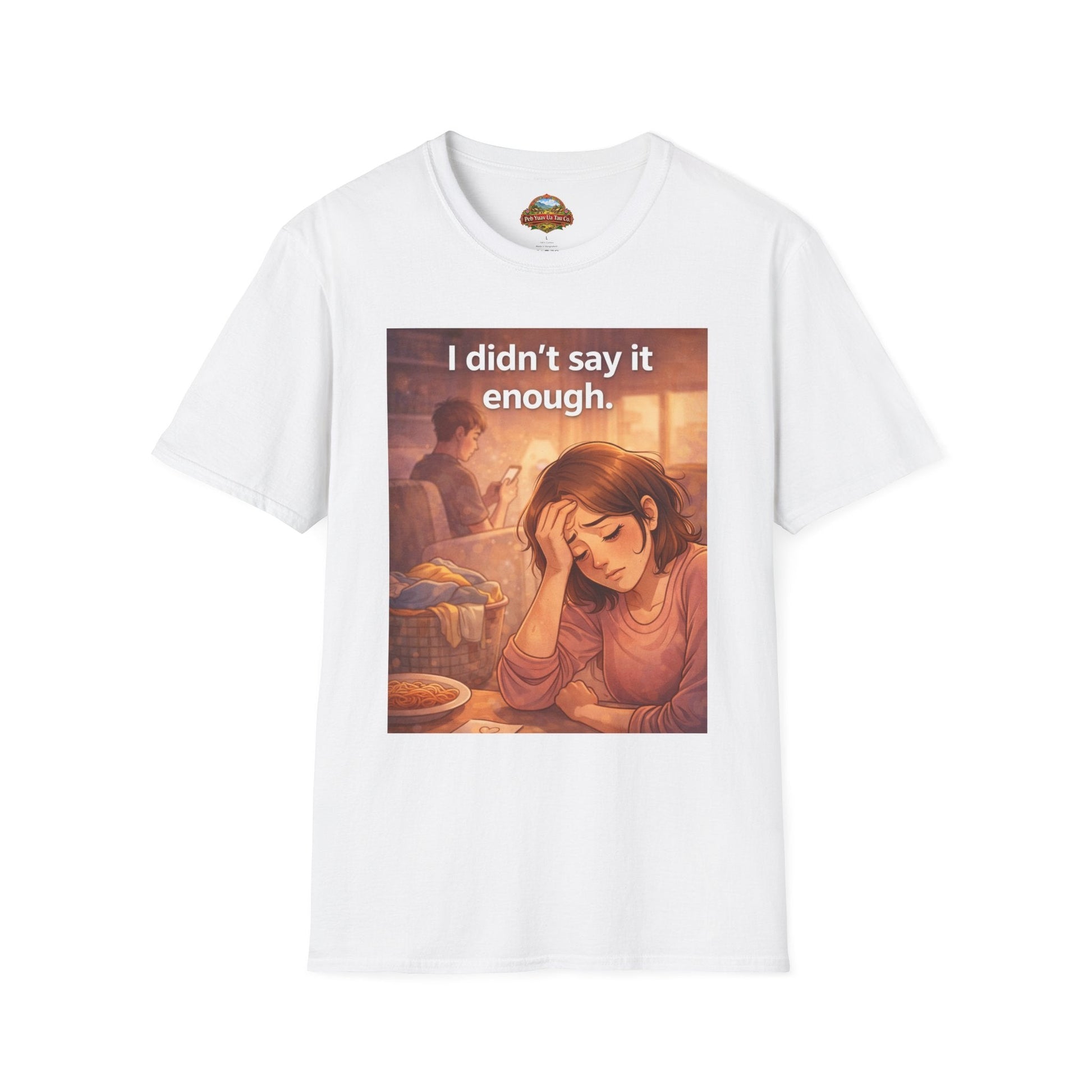 “I Didn’t Say It Enough” – Emotional Mom Gift T-Shirt | Meaningful Mother’s Day Shirt - Peb Yuav Ua Tau Co.